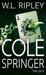 Cole Springer Trilogy by W.L. Ripley