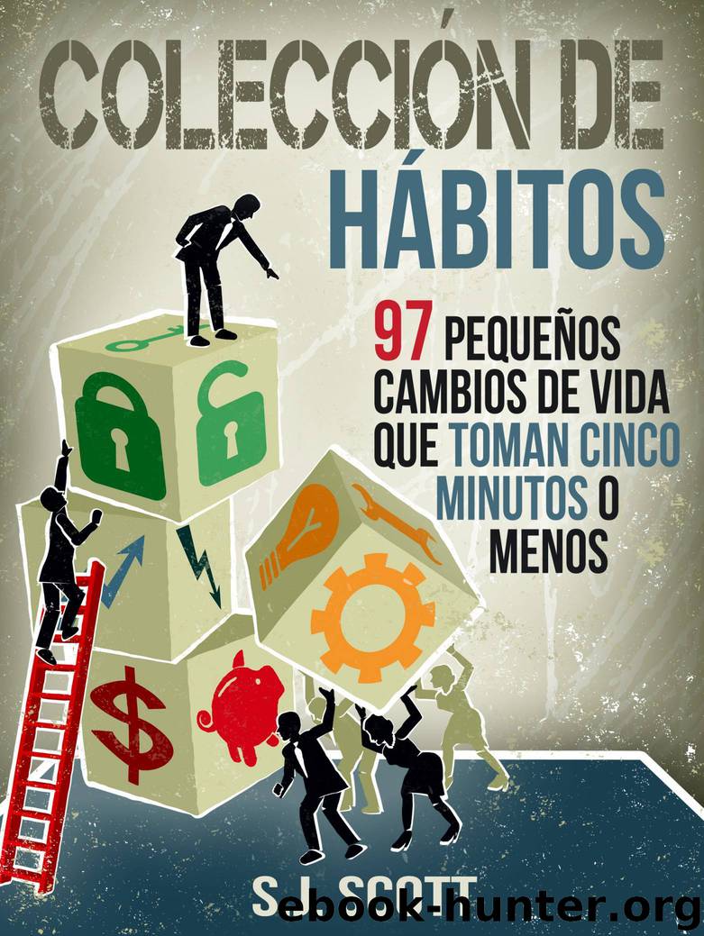 Colección De Hábitos. 97 Pequeños Cambios De Vida Que Toman 5 Minutos O Menos. by s.j. scott marcela gutierrez bravo