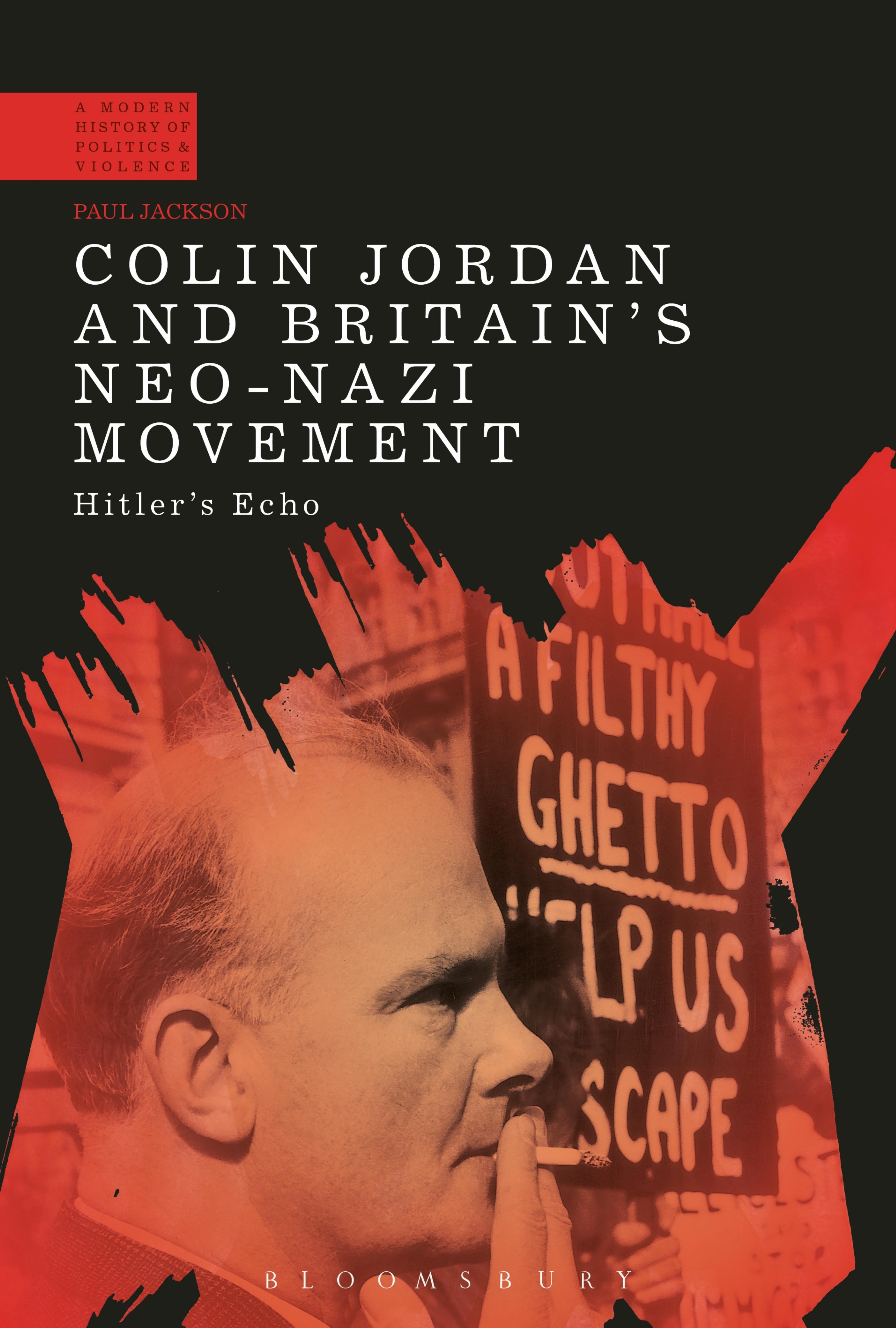 Colin Jordan and Britain's Neo-Nazi Movement (A Modern History of Politics and Violence) by Unknow