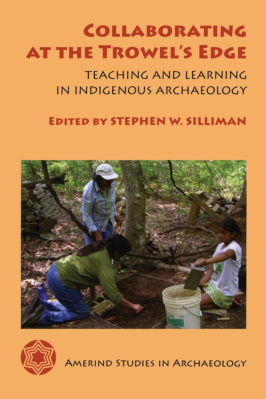 Collaborating at the Trowel's Edge: Teaching and Learning in Indigenous Archaeology (Amerind Studies in Archaeology) by Stephen W. Silliman