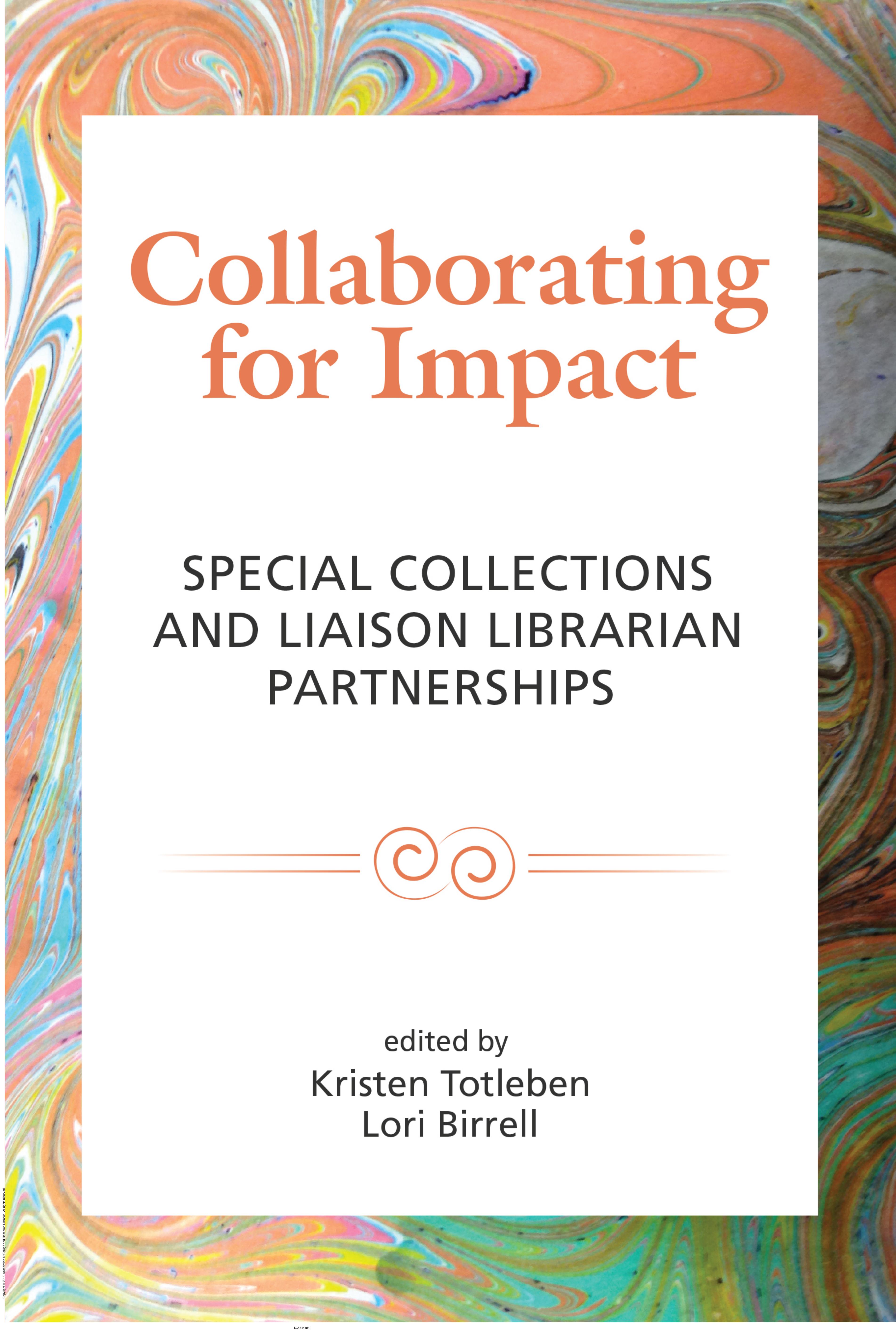 Collaborating for Impact : Special Collections and Liaison Librarian Partnerships by Kristen Totleben; Lori Birrell