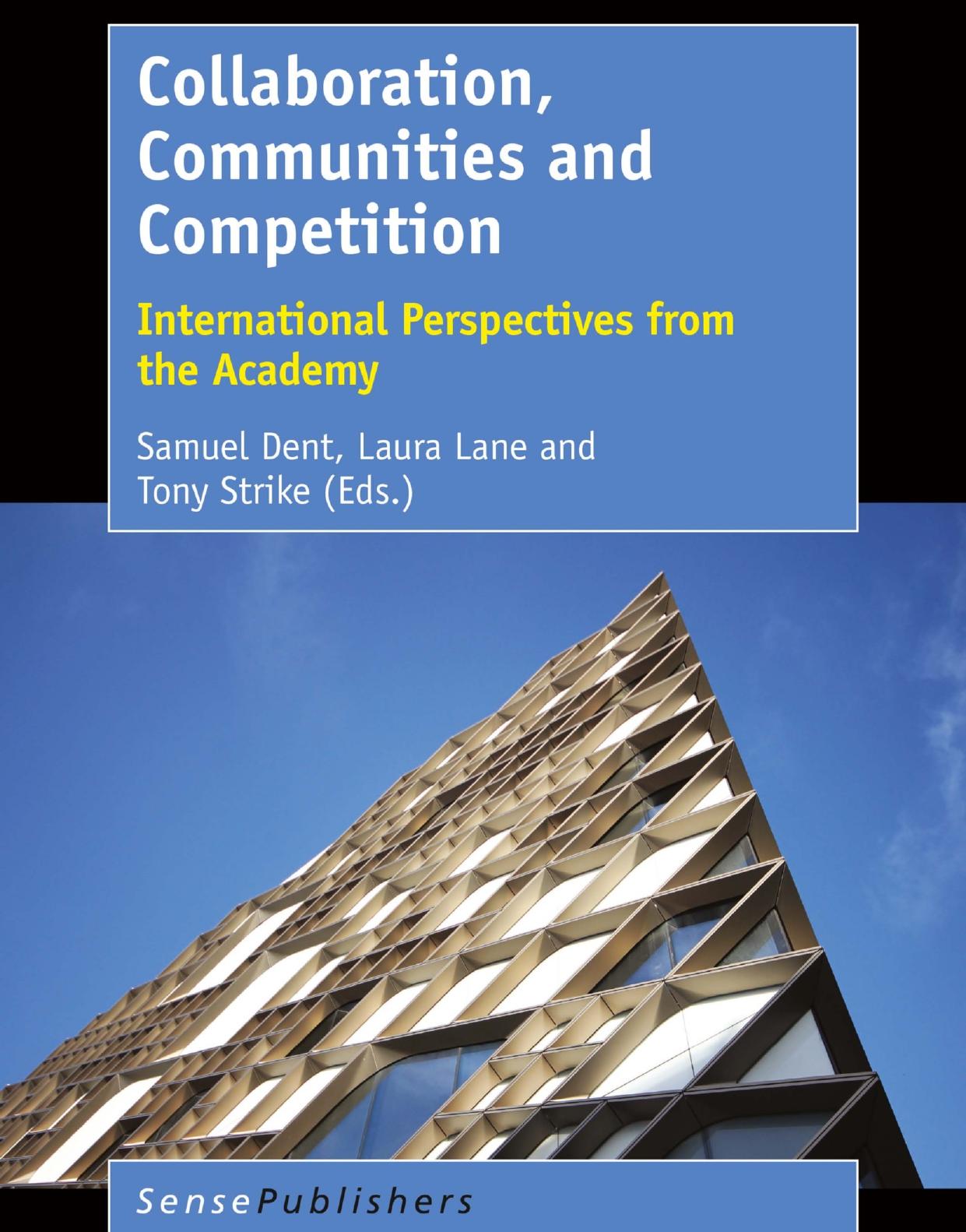 Collaboration, Communities and Competition: International Perspectives from the Academy by Samuel Dent Laura Lane Tony Strike (eds.)