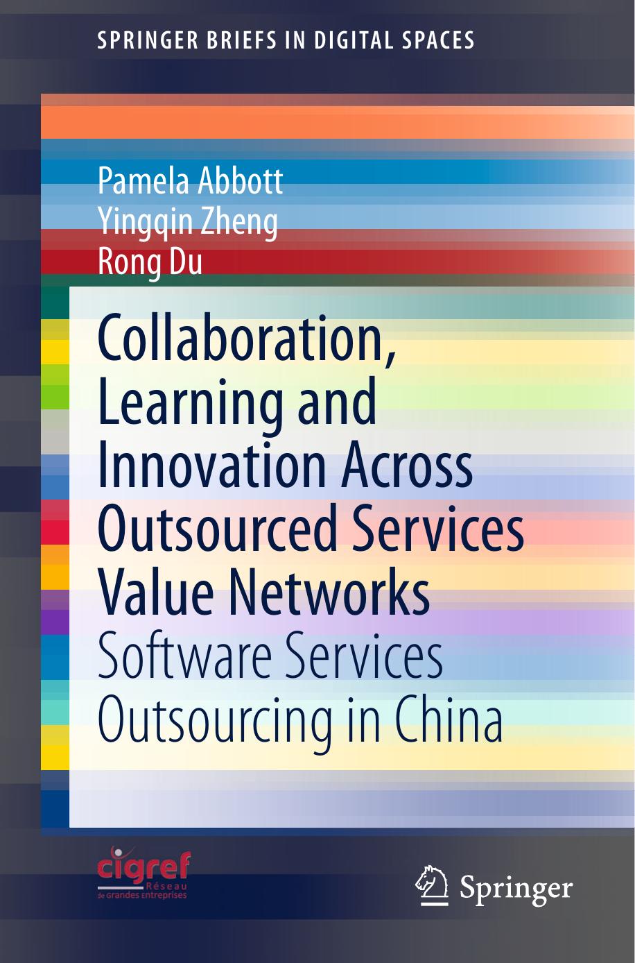 Collaboration, Learning and Innovation Across Outsourced Services Value Networks: Software Services Outsourcing in China by Pamela Abbott Yingqin Zheng Rong Du (auth.)