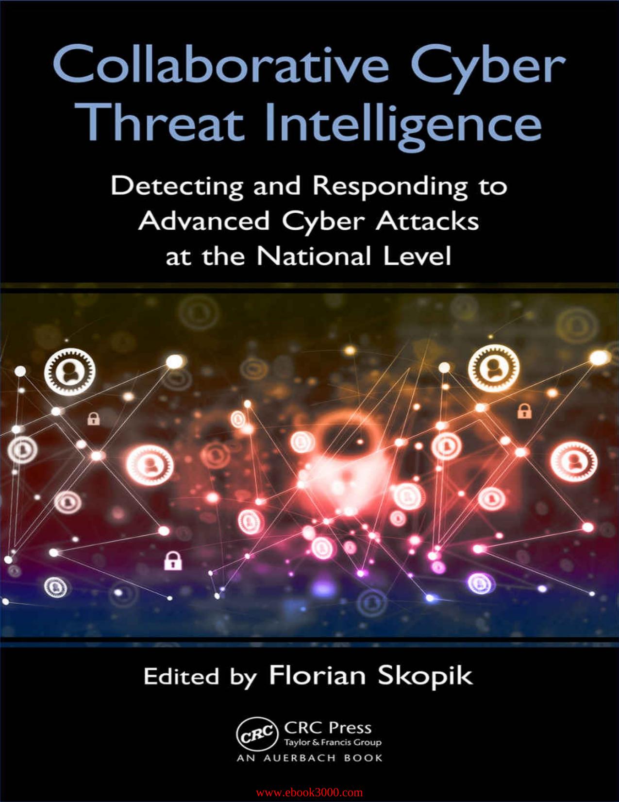 Collaborative Cyber Threat Intelligence: Detecting and Responding to Advanced Cyber Attacks at the National Level by Unknow