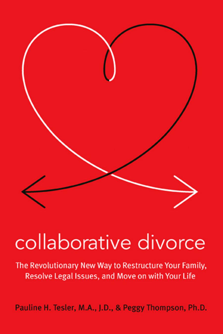 Collaborative Divorce: The Revolutionary New Way to Restructure Your Family, Resolve Legal Issues, and Move on with Your Life by Pauline H. Tesler Peggy Thompson