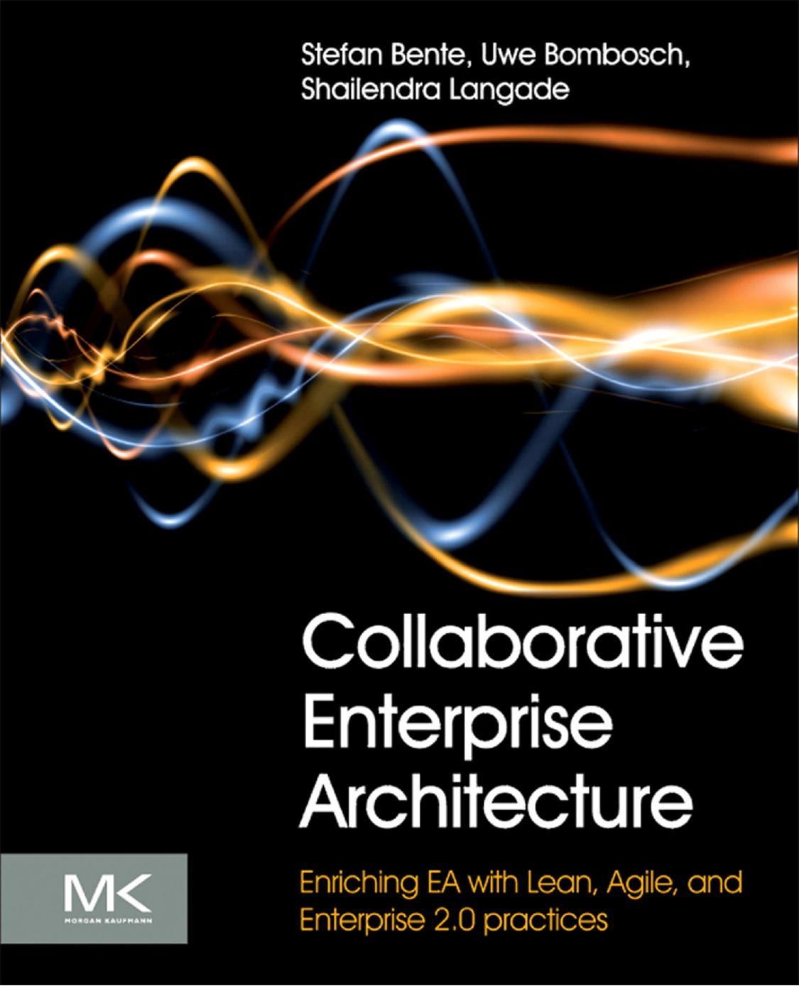 Collaborative Enterprise Architecture: Enriching EA with Lean, Agile, and Enterprise 2.0 practices by Stefan Bente Uwe Bombosch Shailendra Langade