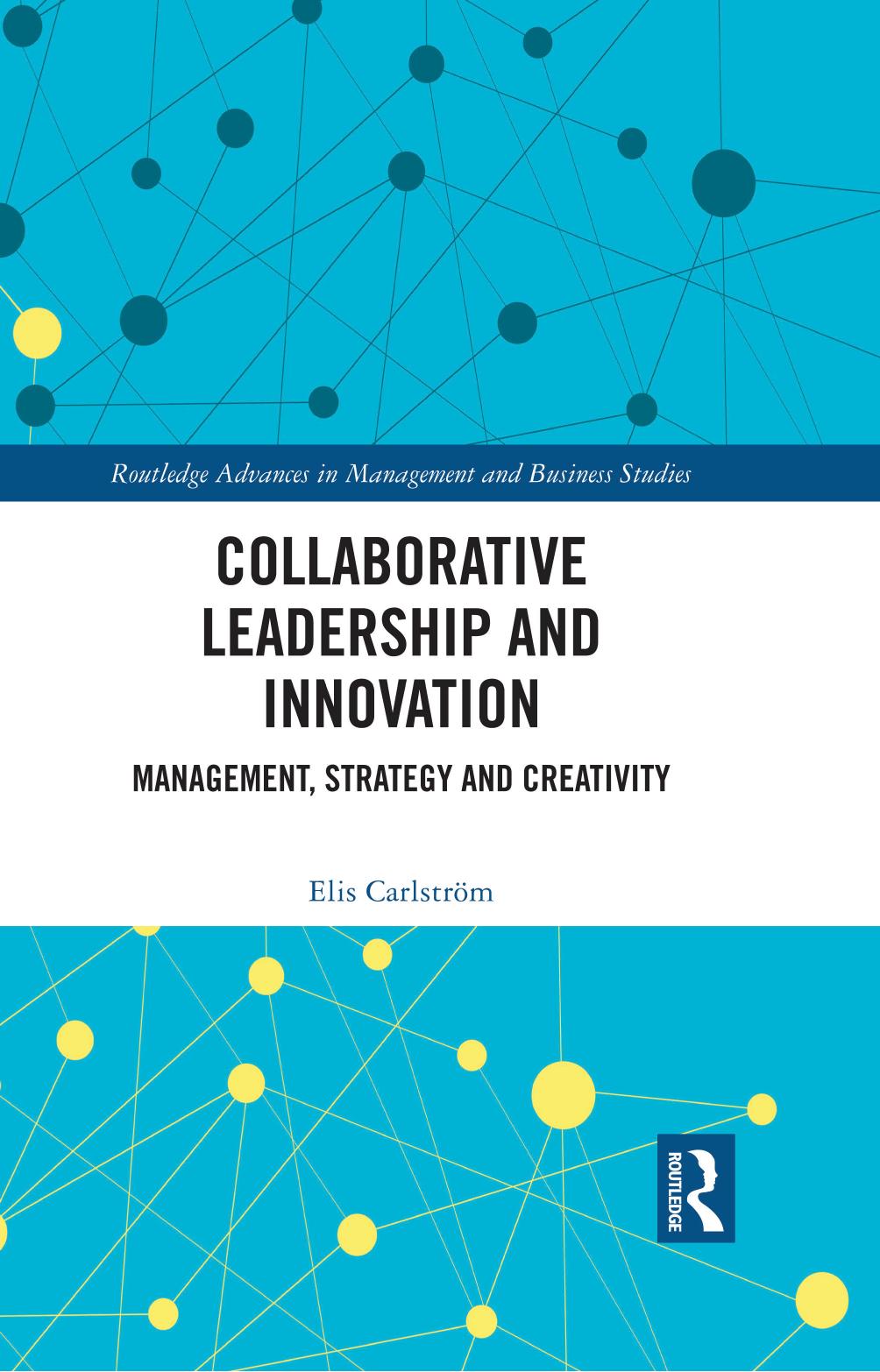 Collaborative Leadership and Innovation: Management, Strategy and Creativity by Elis Carlström