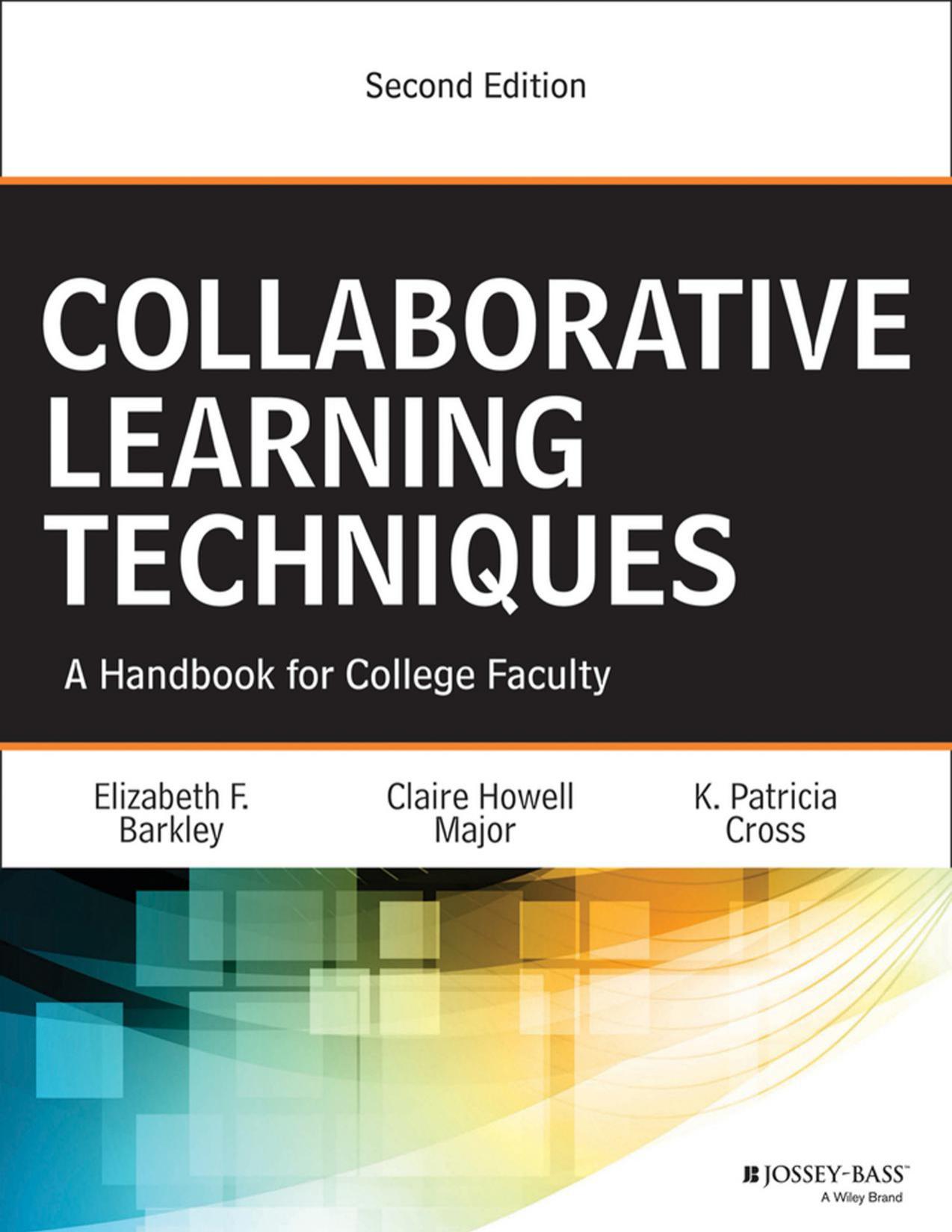 Collaborative Learning Techniques : A Handbook for College Faculty by K. Patricia Cross; Elizabeth F. Barkley; K. Patricia Cross