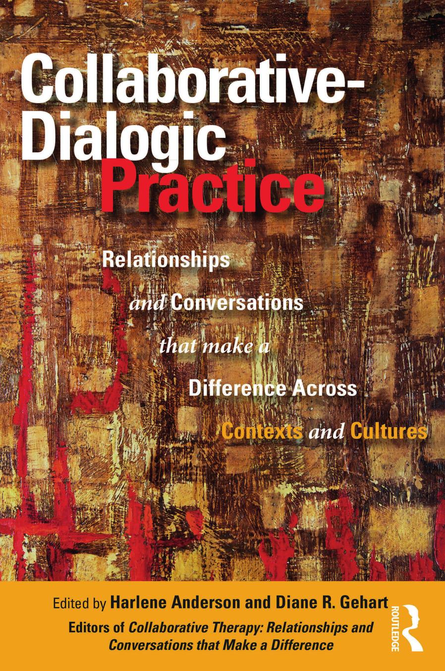 Collaborative-Dialogic Practice: Relationships and Conversations that Make a Difference Across Contexts and Cultures by Harlene Anderson Diane R. Gehart