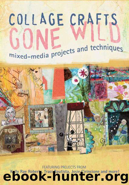 Collage Crafts Gone Wild: Mixed-Media Projects and Techniques by Неизв