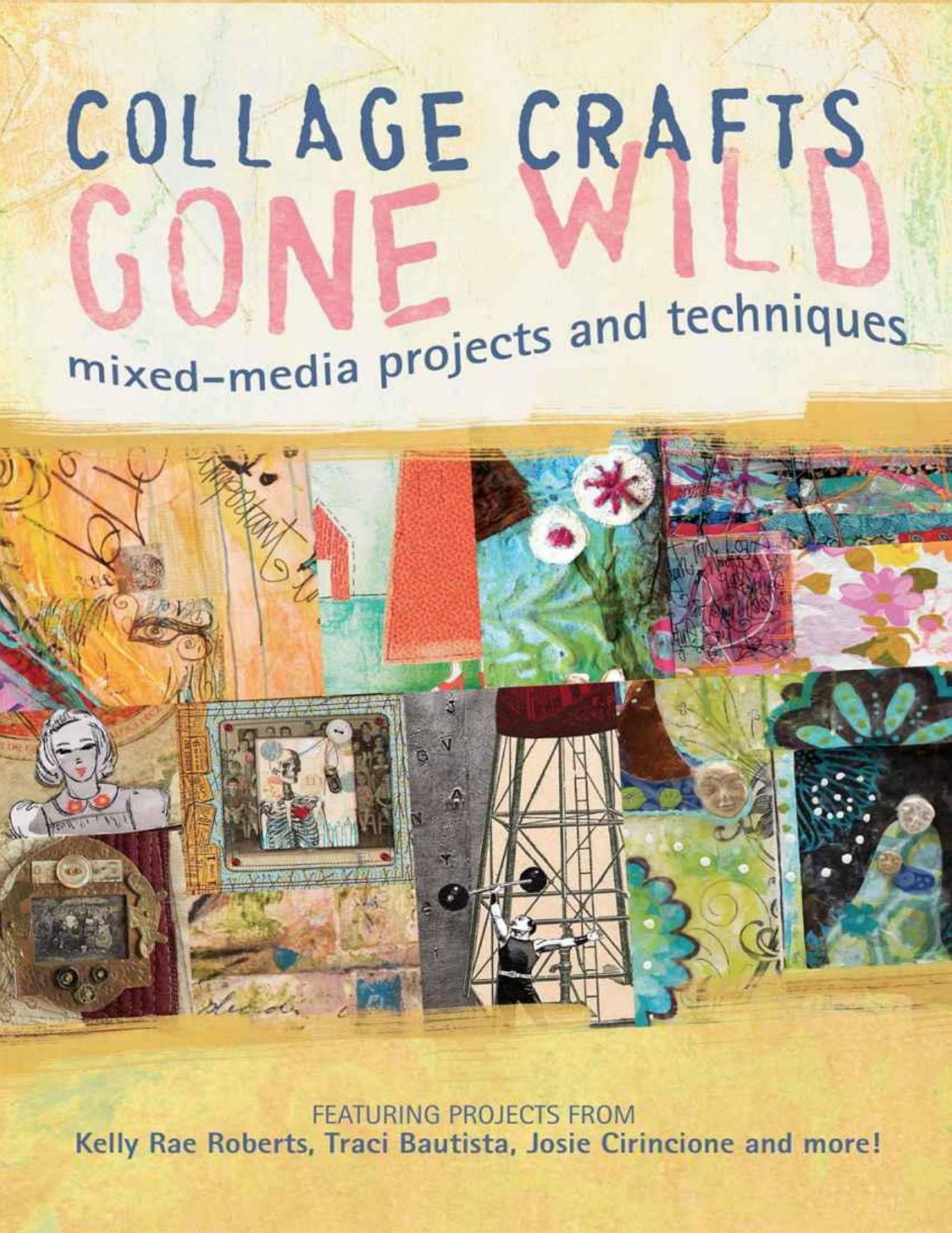 Collage Crafts Gone Wild: Mixed-Media Projects and Techniques by Conlin Kristy (Editor)