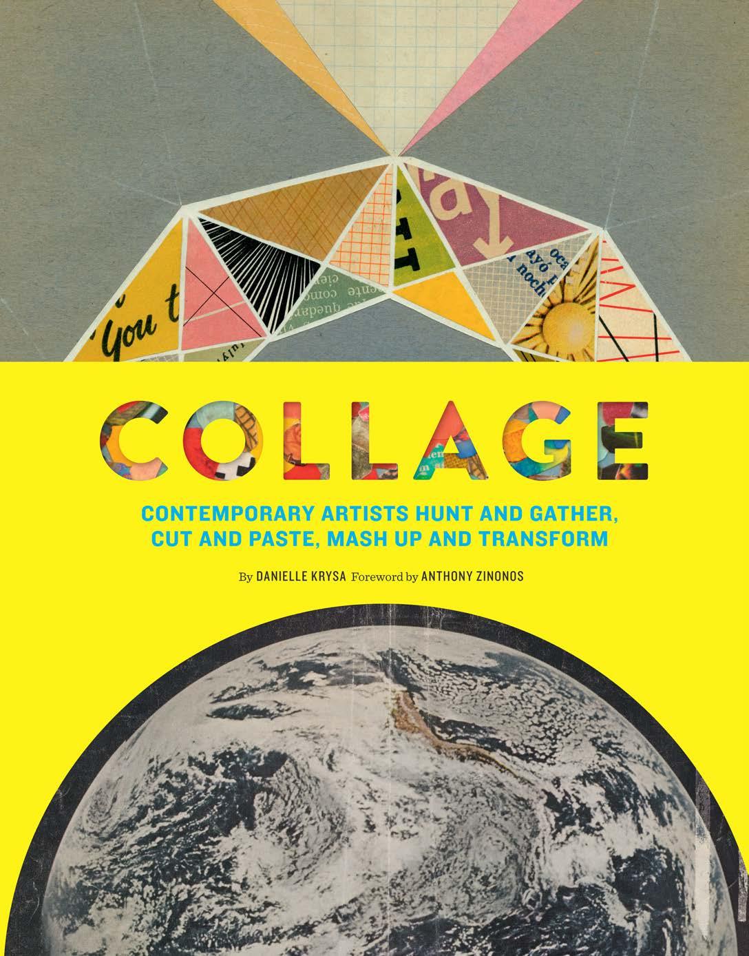 Collage: Contemporary Artists Hunt and Gather, Cut and Paste, Mash Up and Transform by Danielle Krysa