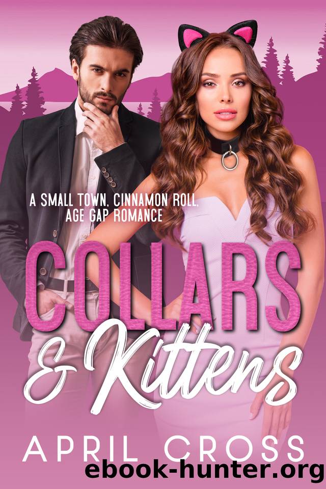Collars & Kittens: A Small Town Cinnamon Roll Age Gap Romance by Cross April