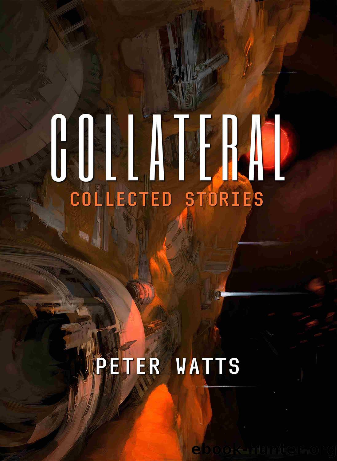 Collateral: Collected Stories by Peter Watts