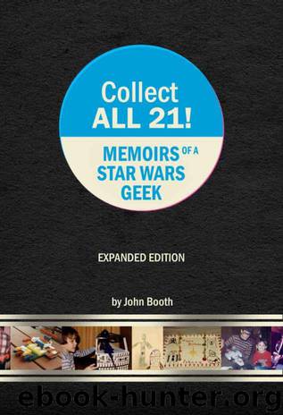 Collect All 21! Memoirs of a Star Wars Geek - Expanded Edition by John Booth