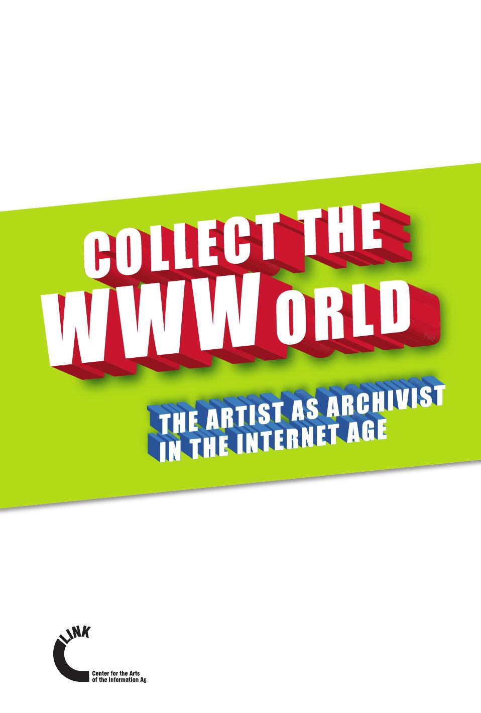 Collect The Wwworld. The Artist As Archivist In The Internet Age by Domenico Quaranta