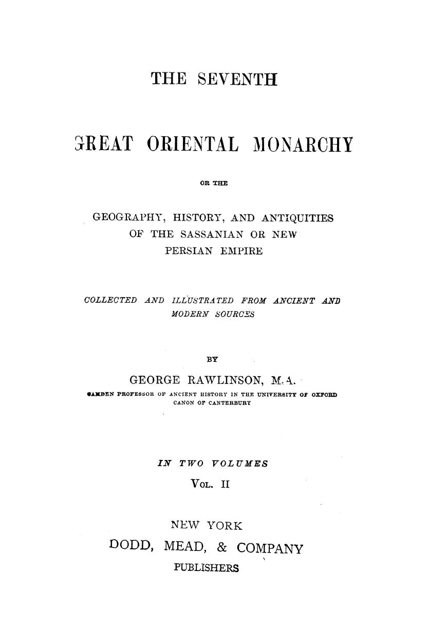 Collected AND Illustrated FROM Ancient AND Modern Sources BY George Rawlinson - The seventh great oriental monarchy . vol. 2 by 1900