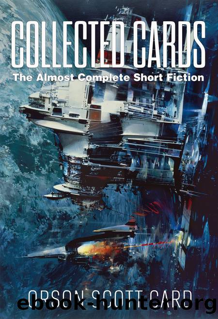 Collected Cards: The Almost Complete Short Fiction by Orson Scott Card