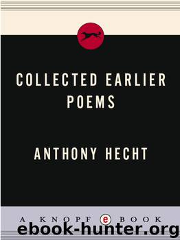 Collected Earlier Poems by Anthony Hecht