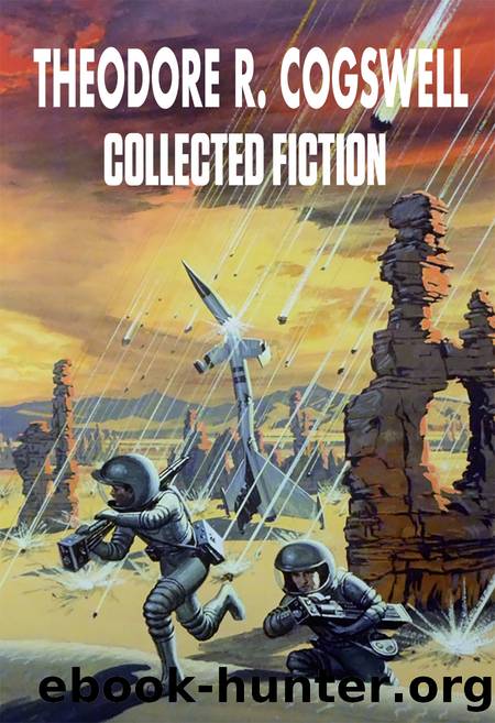 Collected Fiction by Theodore R. Cogswell