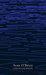 Collected Poems by Sean O'Brien