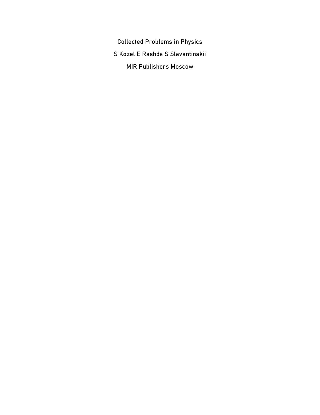 Collected Problems in Physics S Kozel E Rashda S Slavantinskii MIR Publishers Moscow similar to Irodov General Physics Solutions by S Kozel E Rashda S Slavantinskii Valerii Ilyushchenko