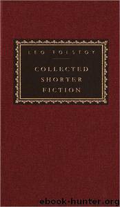 Collected Shorter Fiction, Vol. 1 by Leo Tolstoy