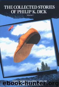 Collected Stories 1 - The Short Happy Life of the Brown Oxford and Other Classic Stories by Philip K. Dick