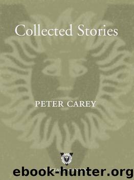 Collected Stories by Peter Carey