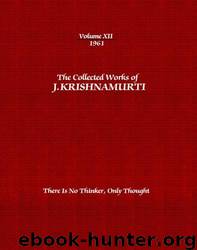 Collected Works 12 - There is no Thinker Only Thought by Jiddu Krishnamurti