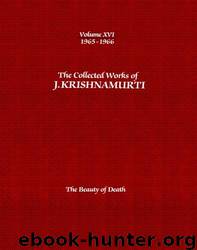 Collected Works 16 - The Beauty of Death by Jiddu Krishnamurti