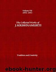 Collected Works 7 - Tradition and Creativity by Jiddu Krishnamurti