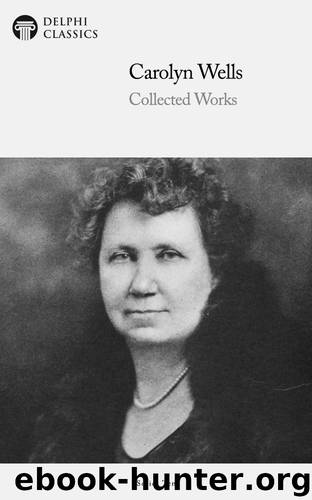Collected Works of Carolyn Wells by Carolyn Wells