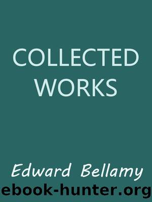 Collected Works of Edward Bellamy by Edward Bellamy