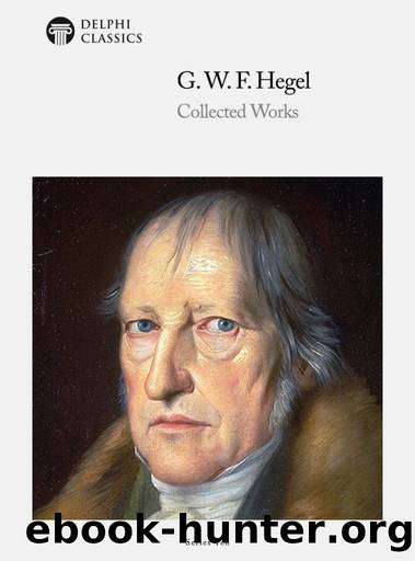 Collected Works of Georg Wilhelm Friedrich Hegel by Georg Wilhelm Friedrich Hegel
