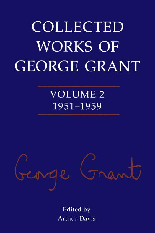 Collected Works of George Grant : Volume 2 (1951-1959) by George Grant; Arthur Davis