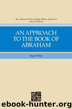 Collected Works of Hugh Nibley, Vol. 18: An Approach to to the Book of Abraham by Hugh Nibley