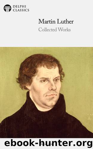 Collected Works of Martin Luther by Martin Luther