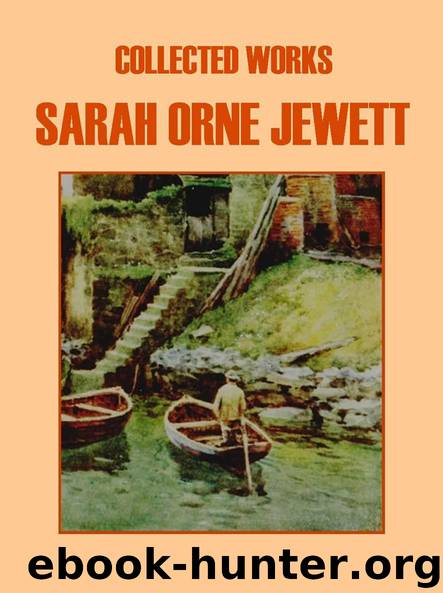 Collected Works of Sarah Orne Jewett by Jewett Sarah Orne