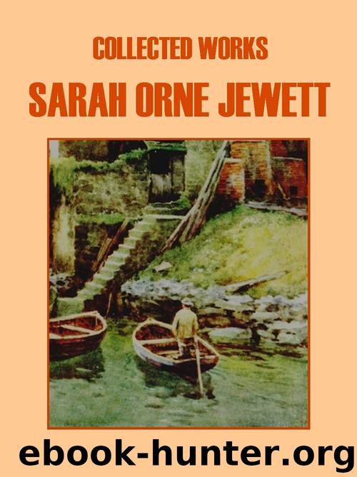 Collected Works of Sarah Orne Jewett by Sarah Orne Jewett