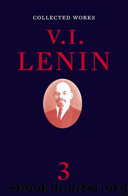 Collected Works, Volume 3 by V. I. Lenin;