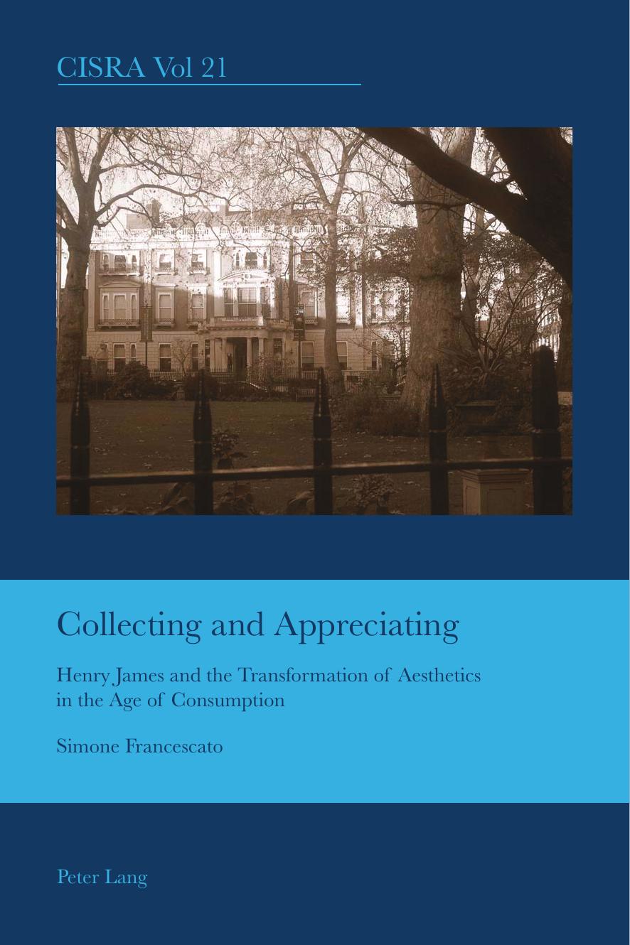 Collecting and Appreciating Henry James and the Transformation of Aesthetics in the Age of Consumption by Simone Francescato