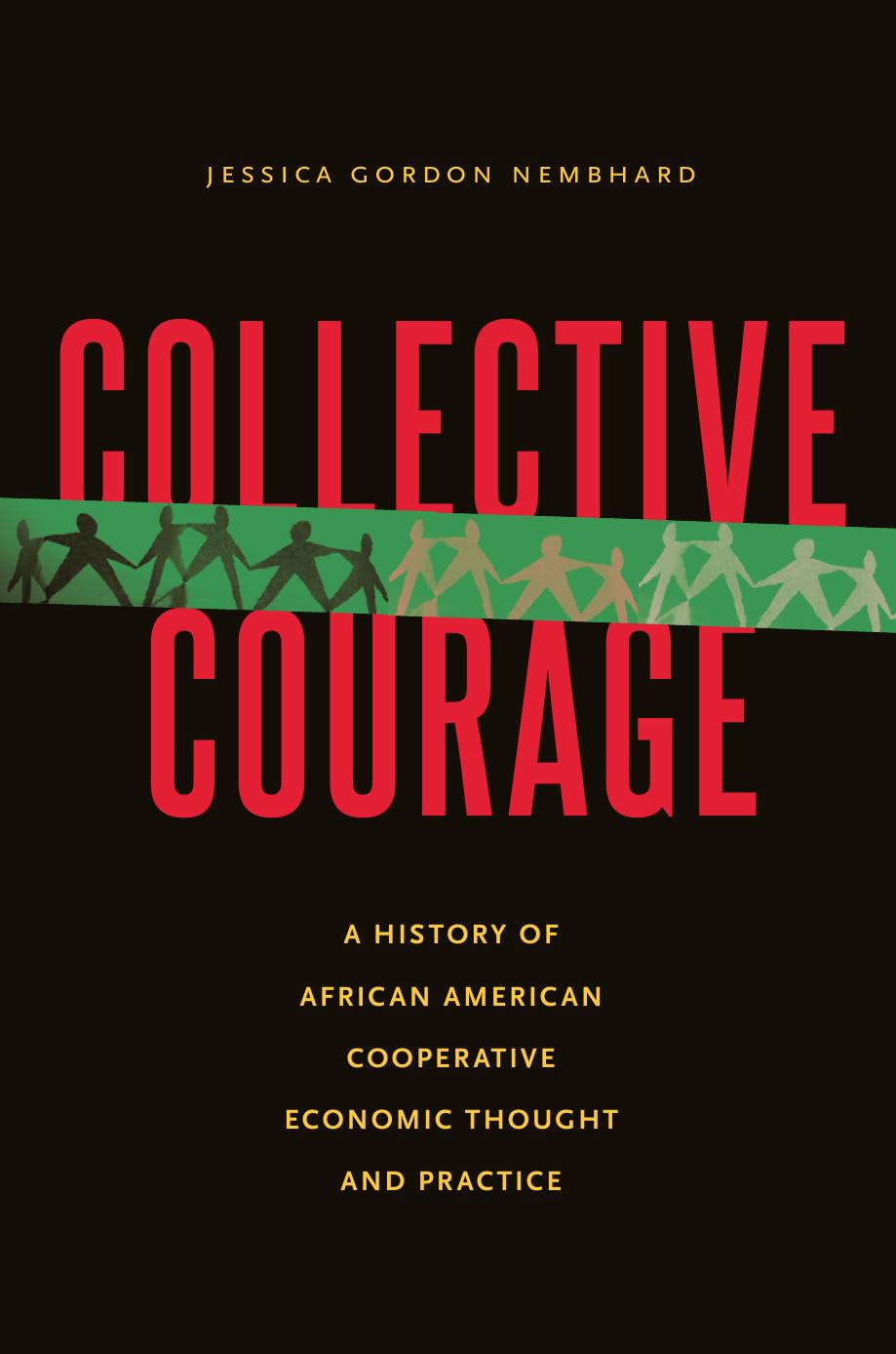 Collective Courage: A History of African American Cooperative Economic Thought and Practice by By Jessica Gordon Nembhard