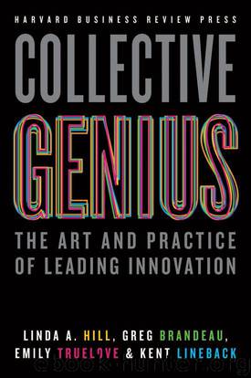 Collective Genius: The Art and Practice of Leading Innovation by Linda A. Hill & Greg Brandeau & Emily Truelove & Kent Lineback