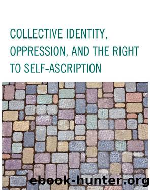 Collective Identity, Oppression, and the Right to Self-Ascription by Pierce Andrew J.;