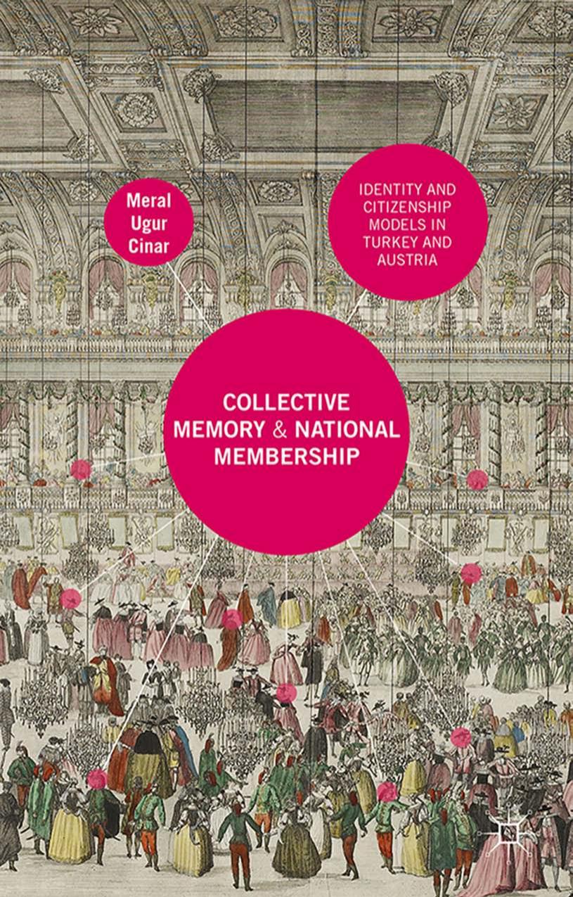 Collective Memory and National Membership: Identity and Citizenship Models in Turkey and Austria by Meral Ugur Cinar