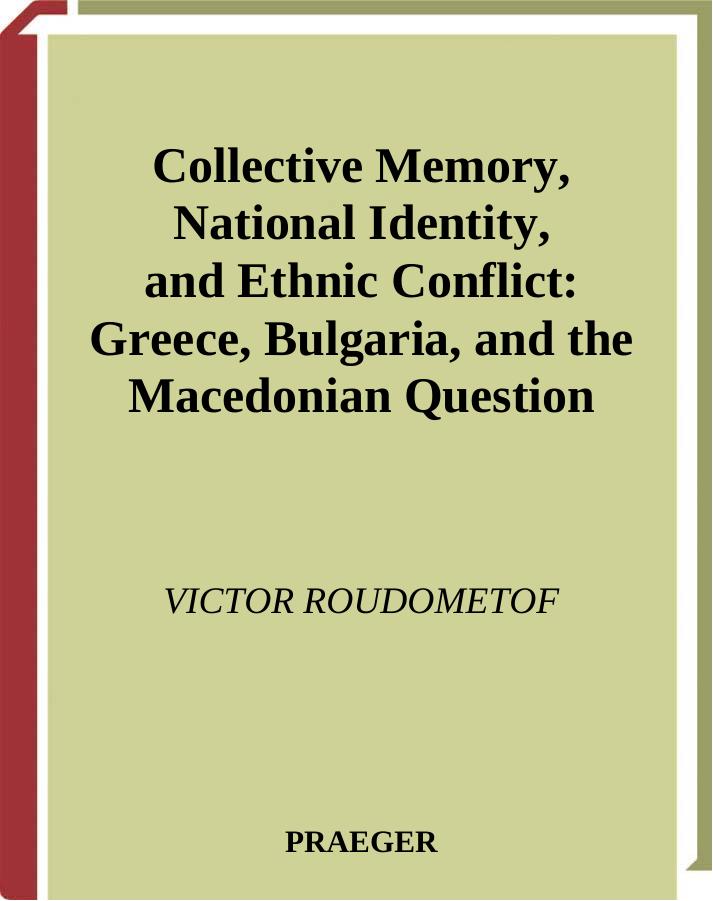 Collective Memory, National Identity, and Ethnic Conflict by Roudometof Victor