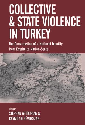 Collective and State Violence in Turkey: The Construction of a National Identity from Empire to Nation-State by Stephan Astourian (editor) Raymond Kévorkian (editor)