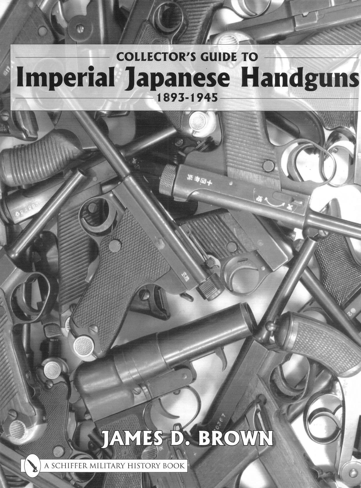 Collector's Guide to Imperial Japanese Handguns 1893-1945 by Unknown