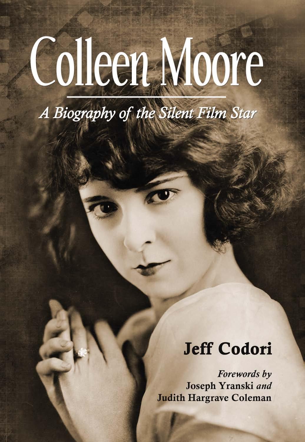 Colleen Moore: A Biography of the Silent Film Star by Jeff Codori
